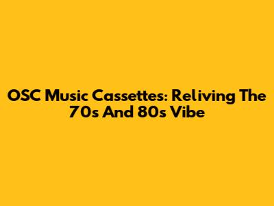 OSC Music Cassettes: Reliving The 70s And 80s Vibe