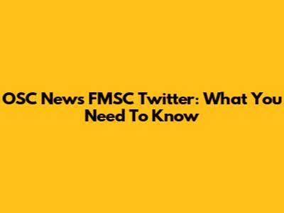 OSC News FMSC Twitter: What You Need To Know