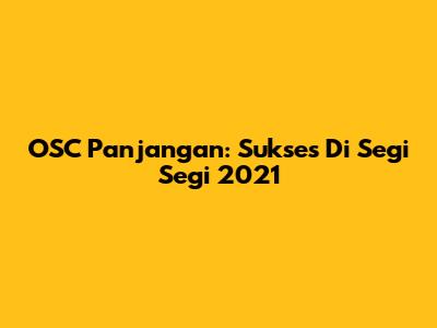 OSC Panjangan: Sukses Di Segi Segi 2021