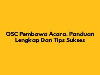 OSC Pembawa Acara: Panduan Lengkap Dan Tips Sukses