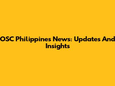 OSC Philippines News: Updates And Insights