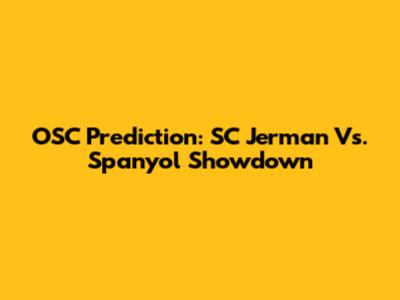 OSC Prediction: SC Jerman Vs. Spanyol Showdown