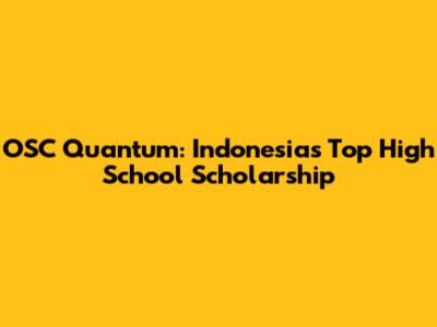 OSC Quantum: Indonesia's Top High School Scholarship