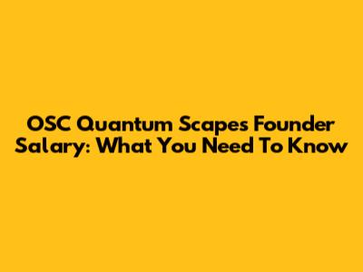 OSC Quantum Scape's Founder Salary: What You Need To Know