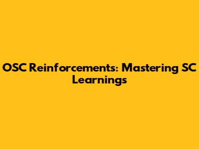 OSC Reinforcements: Mastering SC Learnings