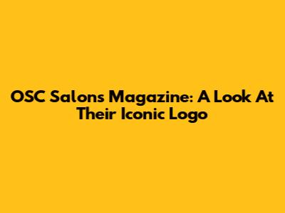 OSC Salons Magazine: A Look At Their Iconic Logo