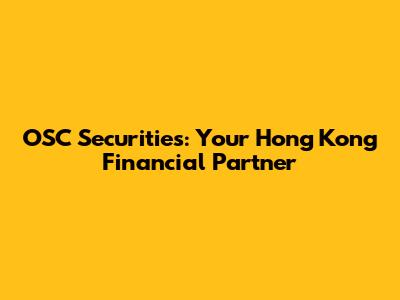 OSC Securities: Your Hong Kong Financial Partner
