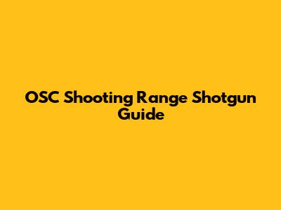 OSC Shooting Range Shotgun Guide