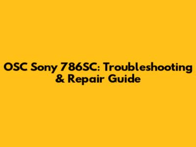 OSC Sony 786SC: Troubleshooting & Repair Guide