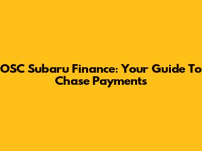 OSC Subaru Finance: Your Guide To Chase Payments