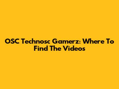 OSC Technosc Gamerz: Where To Find The Videos