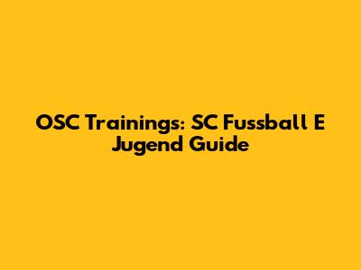 OSC Trainings: SC Fussball E Jugend Guide