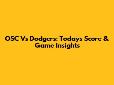 OSC Vs Dodgers: Today's Score & Game Insights