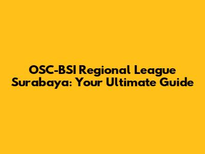 OSC-BSI Regional League Surabaya: Your Ultimate Guide