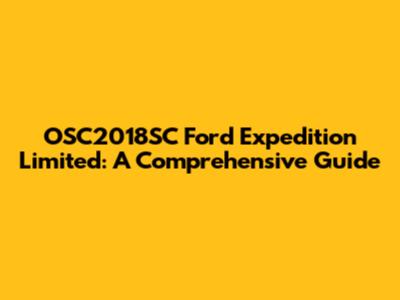 OSC2018SC Ford Expedition Limited: A Comprehensive Guide