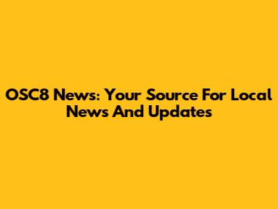 OSC8 News: Your Source For Local News And Updates