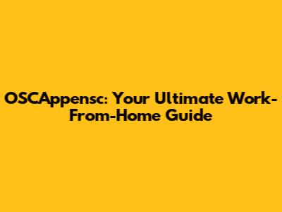 OSCAppensc: Your Ultimate Work-From-Home Guide
