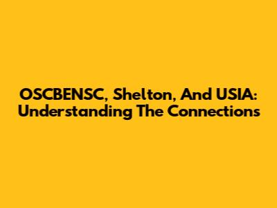 OSCBENSC, Shelton, And USIA: Understanding The Connections