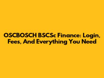 OSCBOSCH BSCSc Finance: Login, Fees, And Everything You Need