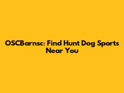 OSCBarnsc: Find Hunt Dog Sports Near You