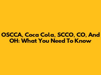 OSCCA, Coca Cola, SCCO, CO, And OH: What You Need To Know