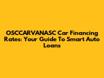 OSCCARVANASC Car Financing Rates: Your Guide To Smart Auto Loans