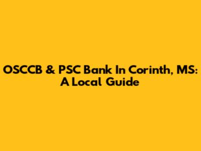 OSCCB & PSC Bank In Corinth, MS: A Local Guide