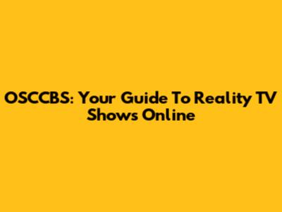 OSCCBS: Your Guide To Reality TV Shows Online
