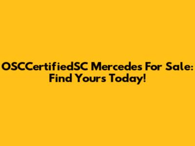 OSCCertifiedSC Mercedes For Sale: Find Yours Today!