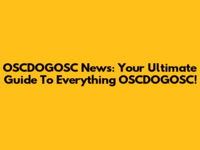 OSCDOGOSC News: Your Ultimate Guide To Everything OSCDOGOSC!