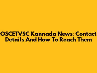 OSCETVSC Kannada News: Contact Details And How To Reach Them