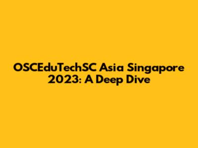 OSCEduTechSC Asia Singapore 2023: A Deep Dive
