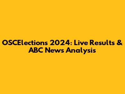 OSCElections 2024: Live Results & ABC News Analysis