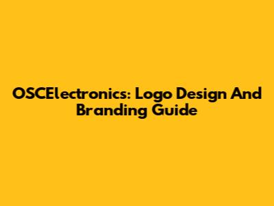 OSCElectronics: Logo Design And Branding Guide