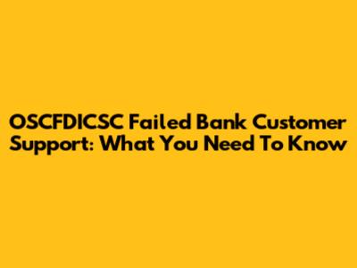 OSCFDICSC Failed Bank Customer Support: What You Need To Know
