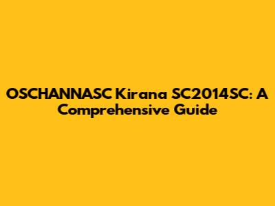 OSCHANNASC Kirana SC2014SC: A Comprehensive Guide