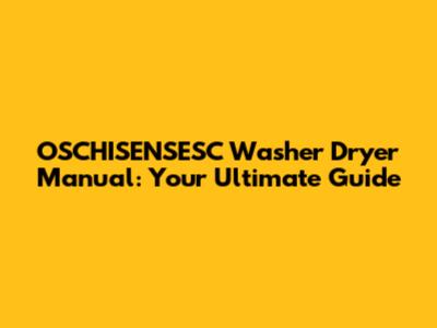 OSCHISENSESC Washer Dryer Manual: Your Ultimate Guide