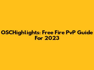 OSCHighlights: Free Fire PvP Guide For 2023
