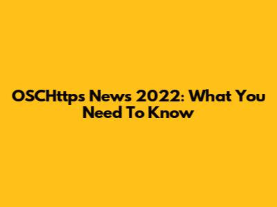 OSCHttps News 2022: What You Need To Know