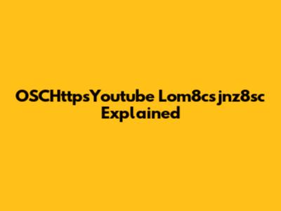 OSCHttpsYoutube Lom8csjnz8sc Explained