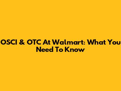 OSCI & OTC At Walmart: What You Need To Know