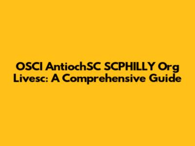 OSCI AntiochSC SCPHILLY Org Livesc: A Comprehensive Guide