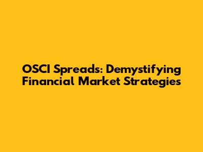 OSCI Spreads: Demystifying Financial Market Strategies