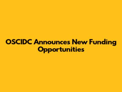 OSCIDC Announces New Funding Opportunities