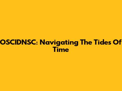 OSCIDNSC: Navigating The Tides Of Time