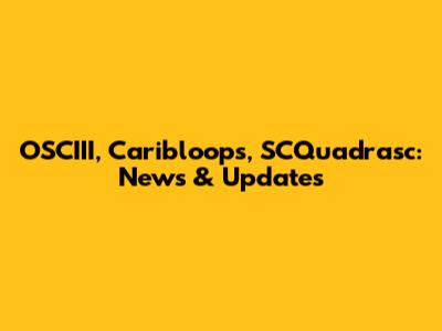 OSCIII, Caribloops, SCQuadrasc: News & Updates