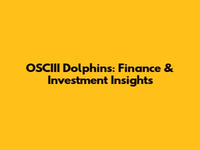 OSCIII Dolphins: Finance & Investment Insights