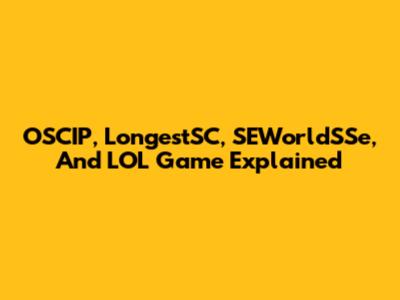 OSCIP, LongestSC, SEWorldSSe, And LOL Game Explained