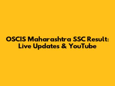 OSCIS Maharashtra SSC Result: Live Updates & YouTube