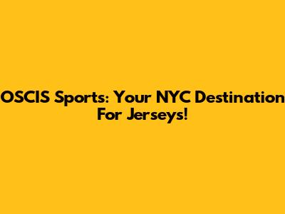 OSCIS Sports: Your NYC Destination For Jerseys!